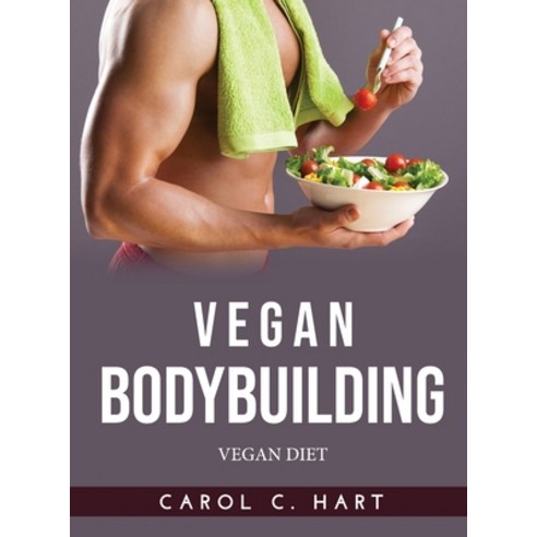 (영문도서) Vegan Bodybuilding: Vegan Diet Hardcover, Carol C. Hart, English, 9789990912036