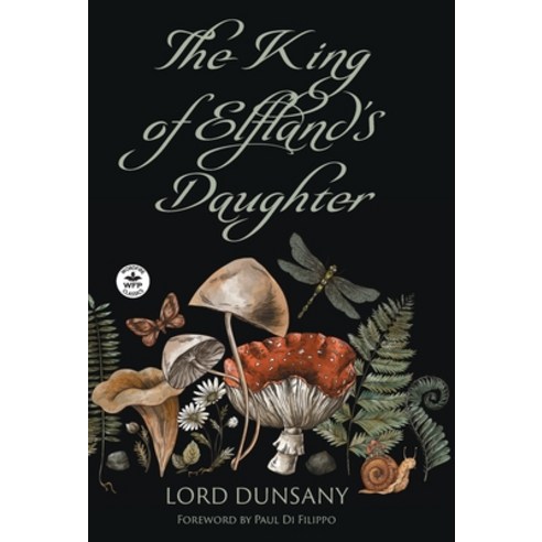 (영문도서) The King of Elfland''s Daughter Hardcover, Wordfire Press, English, 9781680573763