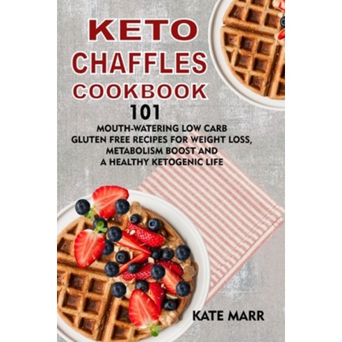 Keto Chaffles Cookbook: 101 mouth-watering Low Carb Gluten Free Recipes for Weight Loss Metabolism ... Paperback, Independently Published