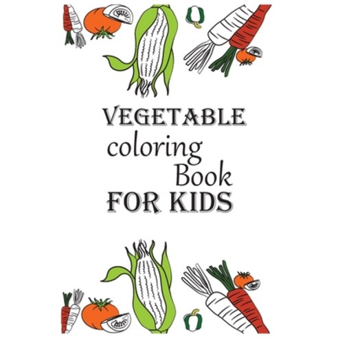 Vegetable Coloring Book For Kids: Early Learning coloring book for your kids. Paperback, Independently Published, English, 9798595904254