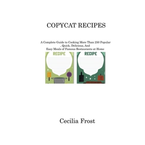 (영문도서) Copycat Recipes: A Complete Guide to Cooking More Than 250 Popular Quick Delicious And Eas... Paperback, Cecilia Frost, English, 9781806220441