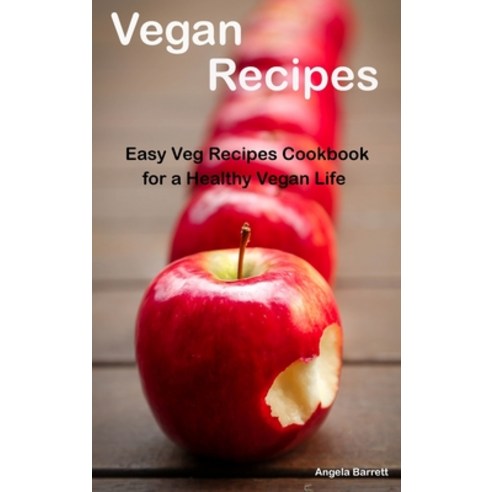 (영문도서) Vegan Recipes: : Easy Veg Recipes Cookbook for a Healthy Vegan Life Autore: Angela Barrett Hardcover, English, 9781802764321