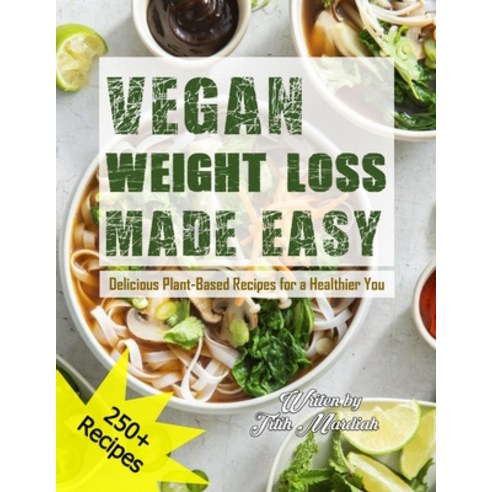 (영문도서) Vegan Weight Loss Made Easy: Delicious Plant-Based Recipes for a Healthier You Paperback, Independently Published, English, 9798397634328