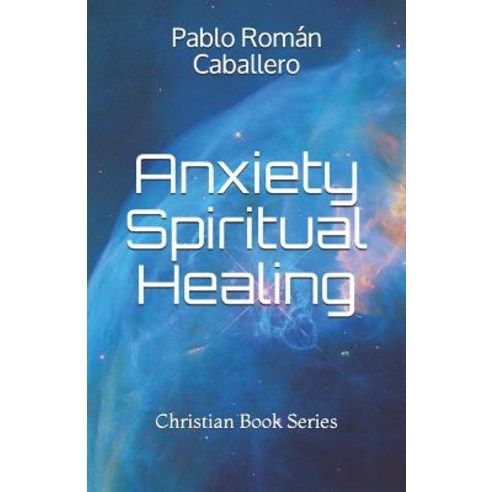 Anxiety Spiritual Healing: Christian Books Series Paperback, Independently Published