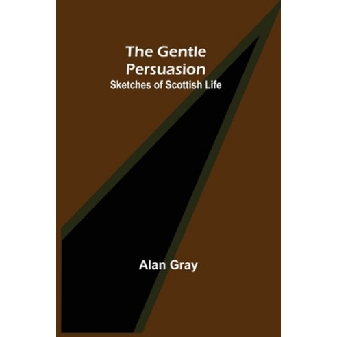 (영문도서) The Gentle Persuasion: Sketches of Scottish Life Paperback, Alpha Edition, English, 9789355750617