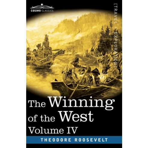 The Winning of the West Vol. IV (in four volumes): Louisiana and the Northwest 1791-1807 Paperback, Cosimo Classics, English, 9781646792108