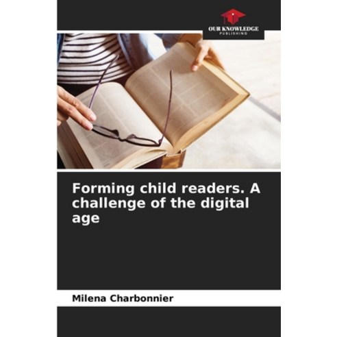 (영문도서) Forming child readers. A challenge of the digital age Paperback, Our Knowledge Publishing, English, 9786207328871