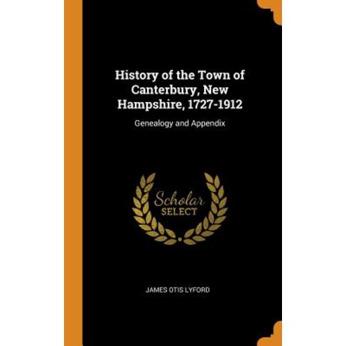 (영문도서) History of the Town of Canterbury New Hampshire 1727-1912: Genealogy and Appendix Hardcover, Franklin Classics, English, 9780342152544