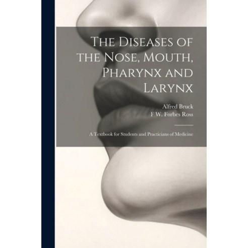 (영문도서) The Diseases of the Nose Mouth Pharynx and Larynx: A Textbook for Students and Practicians ... Paperback, Legare Street Press, English, 9781021614278