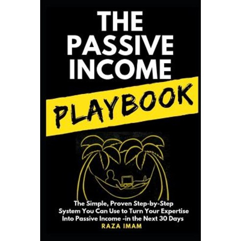 The Passive Income Playbook: The Simple Proven Step-by-Step System You Can Use to Make $500 to $25... Paperback, Independently Published, English, 9781980489733