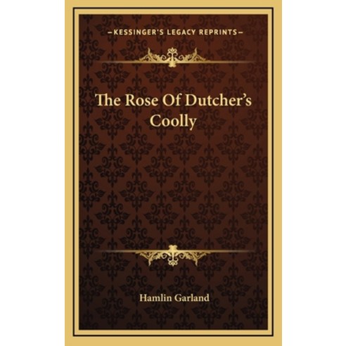 (영문도서) The Rose of Dutcher''s Coolly Hardcover, Kessinger Publishing, English, 9781163861585