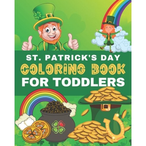 St. Patrick''s Day Coloring Book for Toddlers: Saint Patricks Day Coloring Pages for Preschoolers & K... Paperback, Independently Published, English, 9798708941879