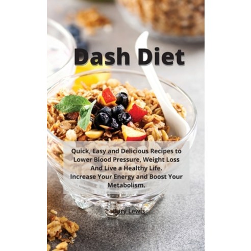 (영문도서) Dash Diet: Quick Easy and Delicious Recipes to Lower Blood Pressure Weight Loss And Live a ... Hardcover, Ilary Lewis, English, 9781803011233