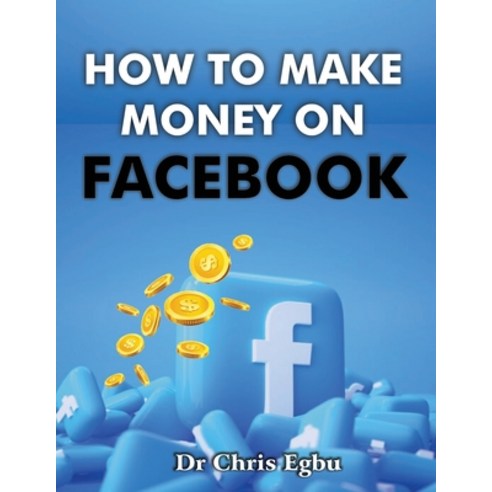 (영문도서) How To Make Money on Facebook Paperback, Independently Published, English, 9798876278951