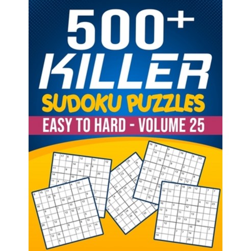 500 Killer Sudoku Volume 25: Fill In Puzzles Book Killer Sudoku Logic 500 Easy To Hard Puzzles For A... Paperback, Independently Published