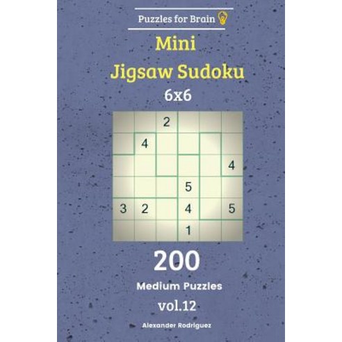 (영문도서) Puzzles for Brain - Mini Jigsaw Sudoku 200 Medium Puzzles 6x6 vol. 12 Paperback, Createspace Independent Pub..., English, 9781729722435