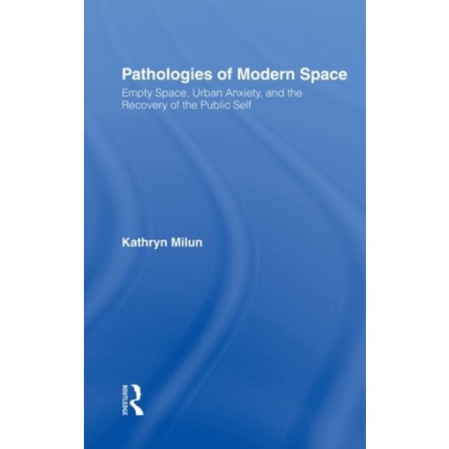 (영문도서) Pathologies of Modern Space: Empty Space Urban Anxiety and the Recovery of the Public Self Hardcover, Routledge, English, 9780415952736