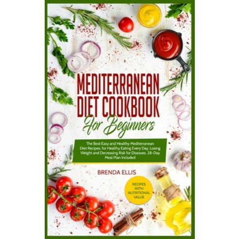 (영문도서) Mediterranean Diet Cookbook for Beginners: The Best Easy and Healthy Mediterranean Diet Recip... Hardcover, Brenda Ellis, English, 9781802321050