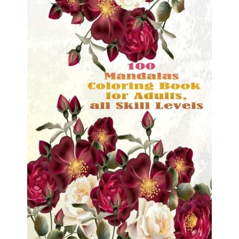 100 Mandalas Coloring Book for Adults all Skill Levels: 100 Magical Mandalas flowers- An Adult Colo... Paperback, Independently Published, English, 9798731619783