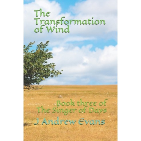The Transformation of Wind: Book three of The Singer of Days Paperback, Independently Published, English, 9798710131497