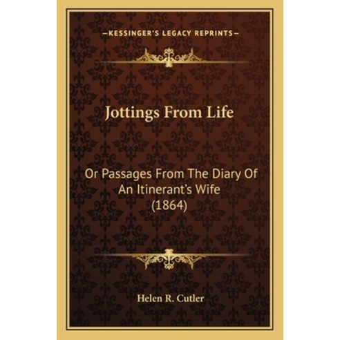 Jottings From Life: Or Passages From The Diary Of An Itinerant''s Wife (1864) Paperback, Kessinger Publishing