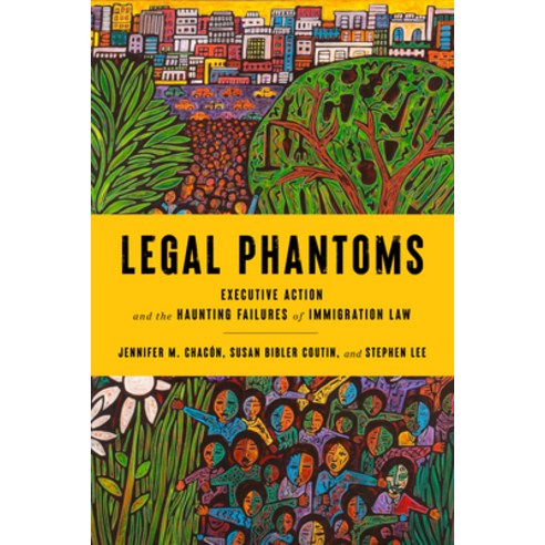 (영문도서) Legal Phantoms: Executive Action and the Haunting Failures of Immigration Law Paperback, Stanford University Press, English, 9781503637573