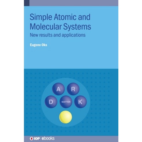 Simple Atomic and Molecular Systems: New results and applications Hardcover, IOP Publishing Ltd, English, 9780750336772
