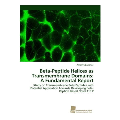Beta-Peptide Helices as Transmembrane Domains: A Fundamental Report Paperback, Sudwestdeutscher Verlag Fur Hochschulschrifte