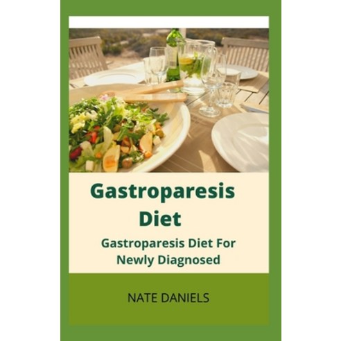 Gastroparesis Diet: Gastroparesis Diet For Newly Diagnosed Paperback, Independently Published, English, 9798576912582