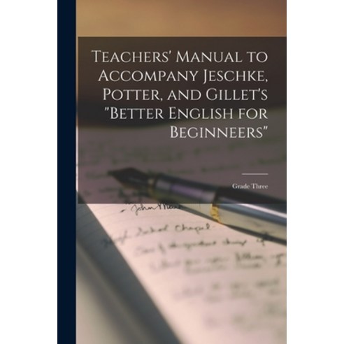 (영문도서) Teachers'' Manual to Accompany Jeschke Potter and Gillet''s Better English for Beginneers: Gr... Paperback, Hassell Street Press, 9781014416346