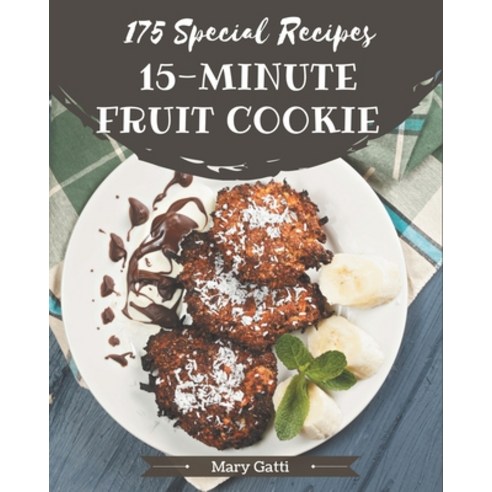 175 Special 15-Minute Fruit Cookie Recipes: A Timeless 15-Minute Fruit Cookie Cookbook Paperback, Independently Published, English, 9798573269788
