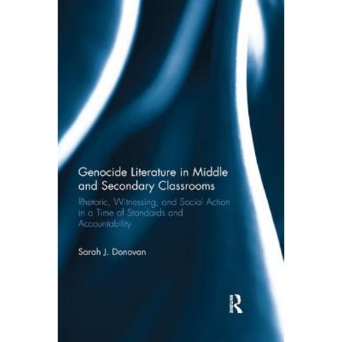Genocide Literature in Middle and Secondary Classrooms: Rhetoric Witnessing and Social Action in a... Paperback, Routledge, English, 9781138315372