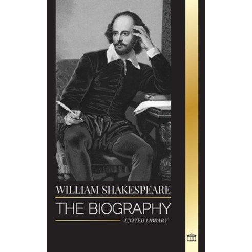 (영문도서) William Shakespeare: The Biography of an English Poet and his dedication to Romeo and Juliet ... Paperback, United Library, 9789493331679