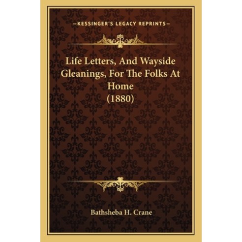 Life Letters And Wayside Gleanings For The Folks At Home (1880) Paperback, Kessinger Publishing