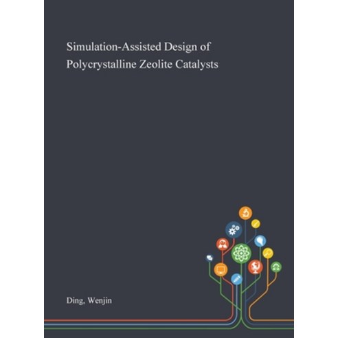 Simulation-Assisted Design of Polycrystalline Zeolite Catalysts Hardcover, Saint Philip Street Press, English, 9781013282935