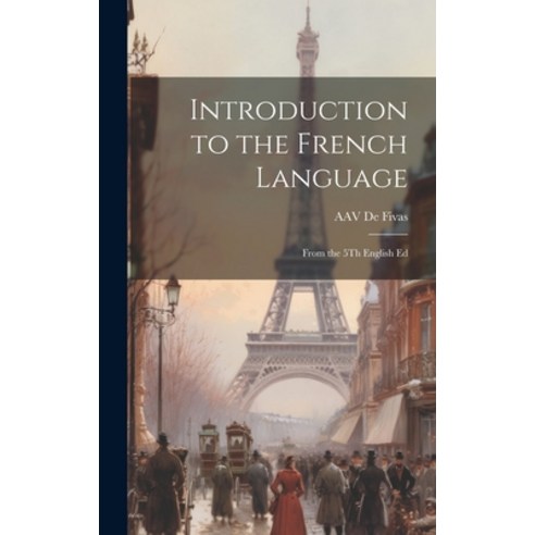 (영문도서) Introduction to the French Language: From the 5Th English Ed Hardcover, Legare Street Press, 9781020642517