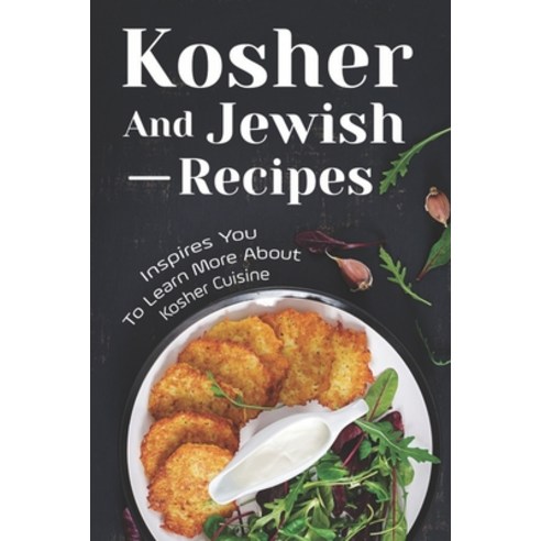(영문도서) Kosher And Jewish Recipes: Inspires You To Learn More About Kosher Cuisine: Instant Pot Koshe... Paperback, Independently Published, English, 9798462486647