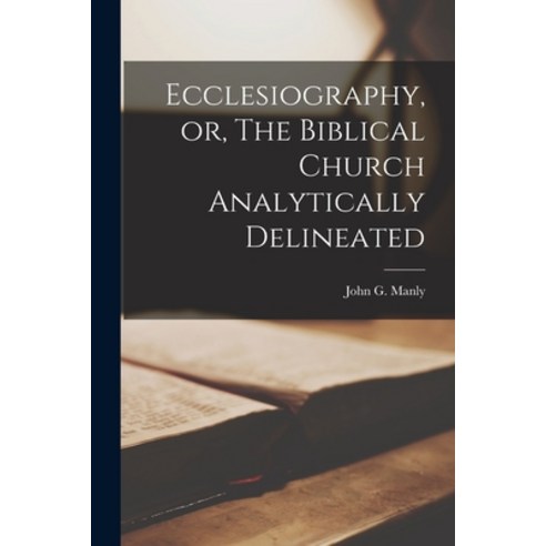 (영문도서) Ecclesiography or The Biblical Church Analytically Delineated [microform] Paperback, Legare Street Press, English, 9781015368880