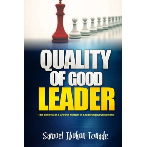 (영문도서) Quality of Good Leader: The Benefits of a Growth Mindset in Leadership Development Paperback, Samuel Ibukun Tonade, English, 9789786057491
