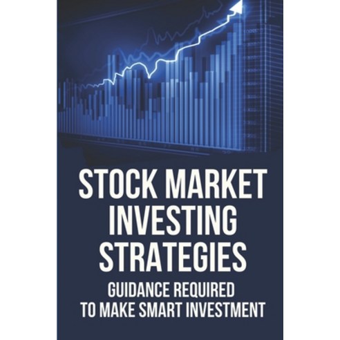 (영문도서) Stock Market Investing Strategies: Guidance Required To Make Smart Investment: Make Money In ... Paperback, Independently Published, English, 9798532452992