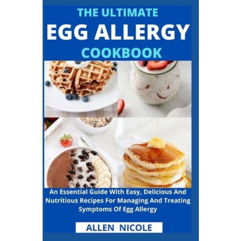 (영문도서) The Ultimate Egg Allergy Cookbook: An Essential Guide With Easy Delicious And Nutritious Rec... Paperback, Independently Published, English, 9798522283377