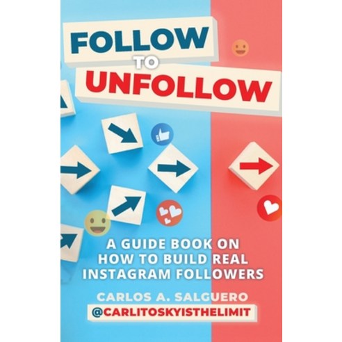 (영문도서) Follow To Unfollow: A Guidebook in How to Build Real Instagram Followers Paperback, Palmetto Publishing, English, 9798822906877