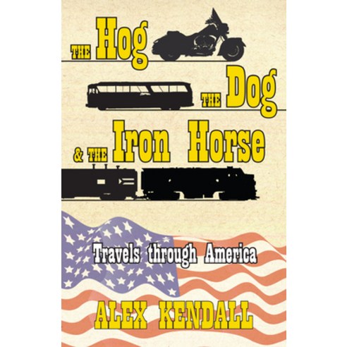 (영문도서) The Hog the Dog & the Iron Horse: Travel Through America Paperback, Lost Classics Book Co., English, 9781890623876