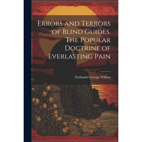 (영문도서) Errors and Terrors of Blind Guides. The Popular Doctrine of Everlasting Pain Paperback, Legare Street Press, English, 9781021966193