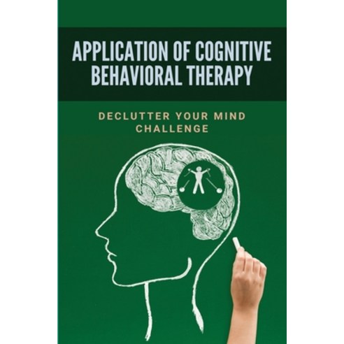 (영문도서) Application Of Cognitive Behavioral Therapy: Declutter Your Mind Challenge: Using Cbt To Over... Paperback, Independently Published, English, 9798518081499