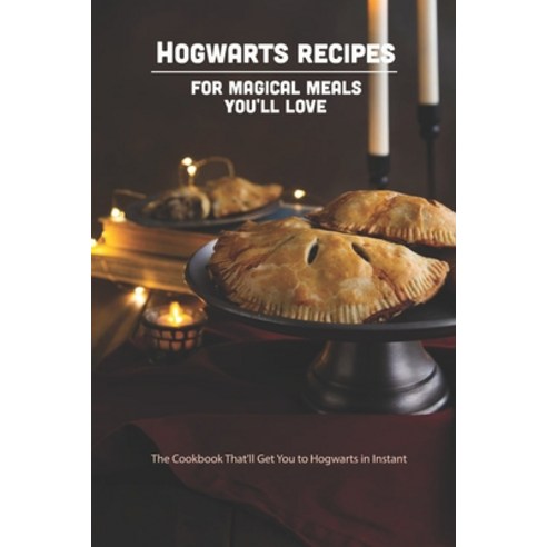 (영문도서) Hogwarts Recipes for Magical Meals You''ll Love: The Cookbook That''ll Get You to Hogwarts in I... Paperback, Independently Published, English, 9798418604514