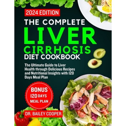(영문도서) The Complete Liver Cirrhosis Diet Cookbook 2024: The Ultimate Guide to Liver Health through D... Paperback, Independently Published, English, 9798879712957
