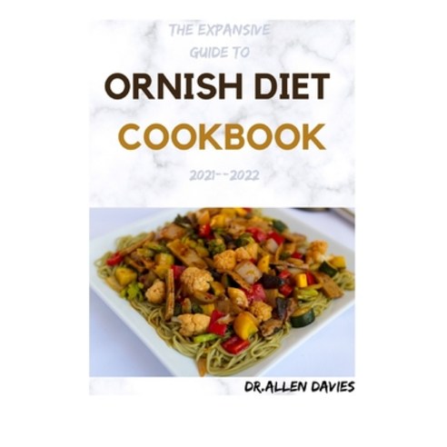 (영문도서) The Expansive Guide to Ornish Diet Cookbook 2021--2022: 60+ Easy And Delicious Recipes Paperback, Independently Published, English, 9798515722791