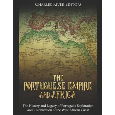 (영문도서) The Portuguese Empire and Africa: The History and Legacy of Portugal''s Exploration and Coloni... Paperback, Independently Published, English, 9781798285312