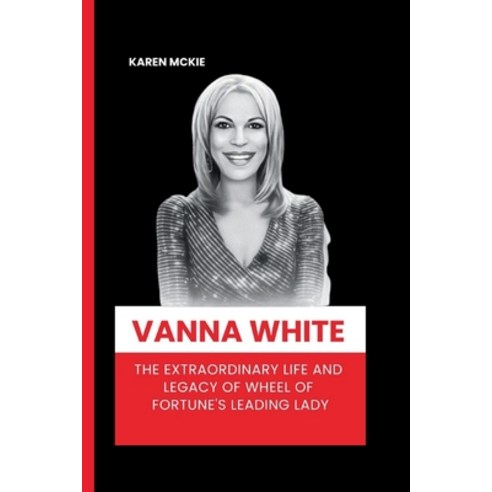 (영문도서) Vanna White: The Extraordinary Life and Legacy of Wheel of Fortune''s Leading Lady Paperback, Independently Published, English, 9798873101795